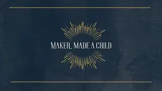 Maker, Made a Child (Lyric Video)