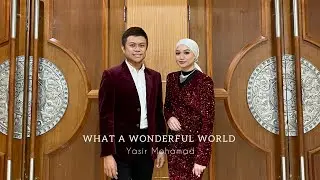 WHAT A WONDERFUL WORLD ~ Yasir Mohamad