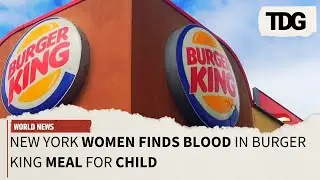 New York's Mother Finds Blood Drops in Burger King Meal Sparks Outrage | Burger King Controversy