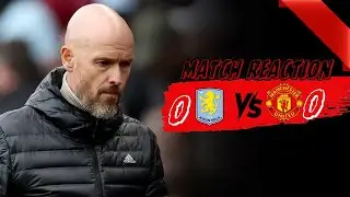 Ten Hag HAS TO GO! SACK HIM! Aston Villa 0-0 Man United