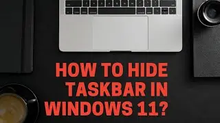 How to hide taskbar in windows 11 ??