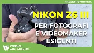 NIKON Z6 III  PER FOTOGRAFI E VIDEOMAKER ESIGENTI
