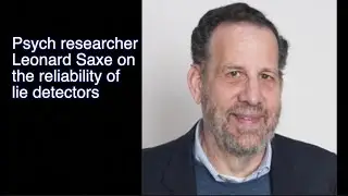 If lie detectors don't work, why are they still used?, with Leonard Saxe