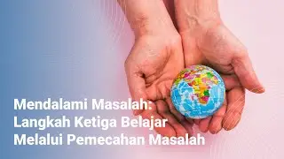Mendalami Masalah: Langkah Ketiga Belajar Melalui Pemecahan Masalah