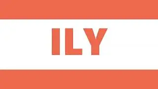ILY Meaning | Definition of ILY