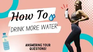 HOW TO DRINK MORE WATER ||TOP TIPS || ANSWERING YOUR QUESTIONS!