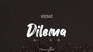 HIJJAZ - Dilema | ( Video Lyrics )