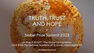 The Global Conversation. Truth, Trust and Hope - Nobel Prize Summit 2023