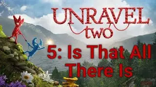 UNRAVEL TWO: Прохождение + секреты 100%. Глава 5: Is That All There Is.