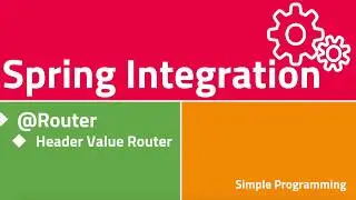 Spring Integration with Spring Boot | Header Value Router | Example | Simple Programming