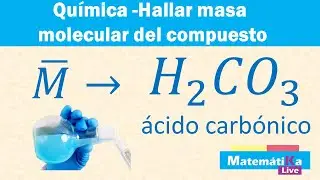 Hallar la Masa molecular del H2CO3 acido carbónico