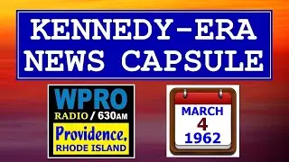 KENNEDY-ERA NEWS CAPSULE: 3/4/62 (WPRO-RADIO; PROVIDENCE, RHODE ISLAND)