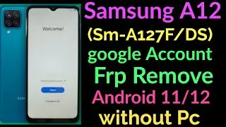 Samsung A12(Sm-A127F/DS) google Account Frp Remove Android 11/12 without Pc 100% Done