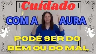 Cuidado com a aura pode ser do bem ou do mal - Vera Lúcia volpi - 29/08/2023