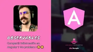 Qué son los Observables ? - Cómo compartir información en Angular ? No problem ! 😉😉