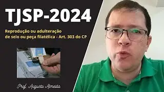 REPRODUÇÃO OU ADULTERAÇÃO DE SELO OU PEÇA FILATÉLICA (Artigo 303 do CP) | TJ-SP 2024