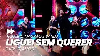 ROGÉRIO MAGRÃO E BANDA - LIGUEI SEM QUERER (DVD 10 ANOS)