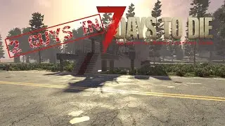 2 Guys in 7 DAYS TO DIE v 1 0 #47 | Die Hordenbase fit machen