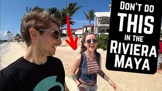 What NOT to do in Cancun, Tulum, and Playa Del Carmen