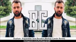 Ouzhan - Kopardılar Seni Benden (Berkay Çandır Remix)