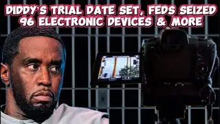 Diddy’s Sex Trafficking Trial Date, Feds Seized 96 Devices & More