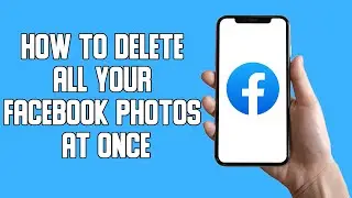 How To Delete All Your Facebook Photos At Once (2022)