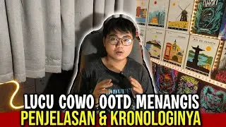KOCAK COWOK SOK OOTD TAPI NANGIS!!! KRONOLOGI DAN PENJELASAN