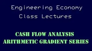 Engineering Economy Lecture - Arithmetic Gradient Series