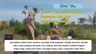 daily vlog nyekar ke makam mbah bersama ibu dan dengan sahabat mbah #vlogvideo #youtuberpemula