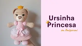 Ursinha Princesa em Amigurumi: Receita, costura e bordado.