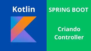 Spring Boot - Kotlin - Criando Controller