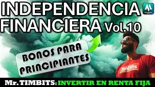 ✅INVERTIR en BONOS para PRINCIPIANTES con Mr.TIMBITS. LIBERTAD FINANCIERA Vol.10