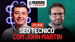 SEO Técnico, com John Martin - Imamura Podcast - Ep. 016