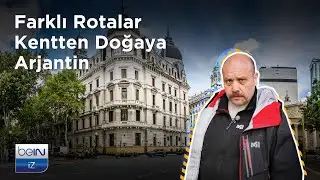 beIN İZ Belgesel | Farklı Rotalar | Kentten Doğaya Arjantin
