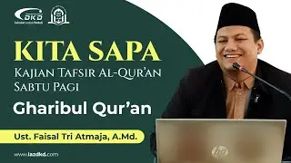 Ustadz Faisal Tri Atmaja, A.Md. | Gharibul Qur'an | KITA SAPA