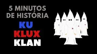 5 MINUTOS DE HISTÓRIA – Ku Klux Klan