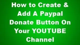How to Create and Add A Paypal Donate Button On Your Youtube Channel