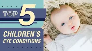 TOP 5 Eye Conditions for Children