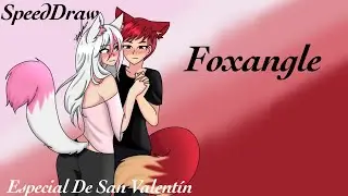SpeedDraw/ Foxangle/ EspecialDeSanValentin