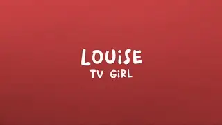 TV Girl - Louise (Lyrics)