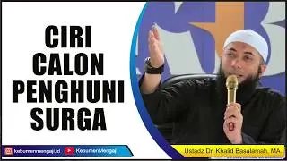 Inilah Ciri Calon Penghuni SURGA - Ustadz Dr. Khalid Basalamah, MA.