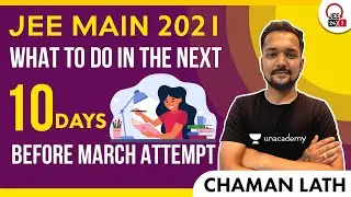 JEE Main 2021: What To Do In The Next 10 Days Before March Attempt? | JEE 24x7 | Chaman Lath