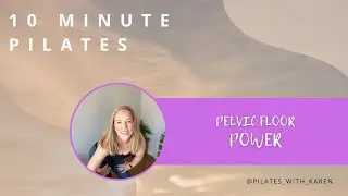 10 MINUTE PELVIC FLOOR POWER PILATES WORKOUT