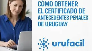 Cómo obtener el certificado de antecedentes penales de Uruguay (carnet de buena conducta)
