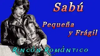 🎵 SABÚ - PEQUEÑA Y FRÁGIL😀 Baladas Románticas De Todos Los Tiempos