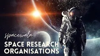 Top 10 Space Research Organisations in the World