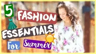 5 Summer Clothing Pieces You NEED In Your Wardrobe! | Fashion Essentials