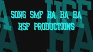 SMF HA HA HA