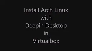 Verne’s Misadventures: Install Arch With Deepin Desktop in Virtualbox