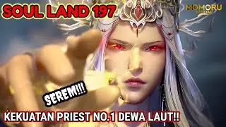 SOUL LAND 197!! BO SAIXI!! KEKUATAN PRIEST NO.1 DEWA LAUT!!